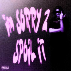 I'm Sorry 2 Spoil It [SPED-UP] (prod. 33nimb х Josh Bae)