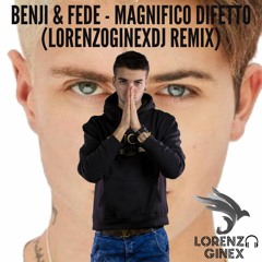 Benji & Fede - Magnifico Difetto (Lorenzo Ginex Remix)