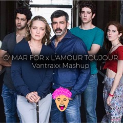 O' MAR FOR x L'AMOUR TOUJOUR Vantraxx Mashup