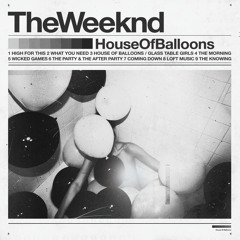 The Weeknd - House Of Balloons / Glass Table Girls