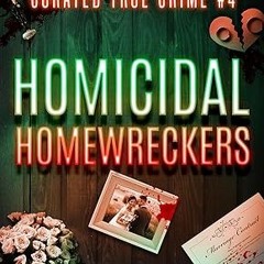 Read✔ ebook✔ ⚡PDF⚡ Curated True Crime #4: Homicidal Homewreckers (Murder, Madness & Mayhem)