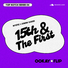 M?stic & Know Good - 15TH & THE 1ST [WAKA FLOCKA & GUCCI MANE] (Ookay Flip - TOP NOTCH SERIES 04)
