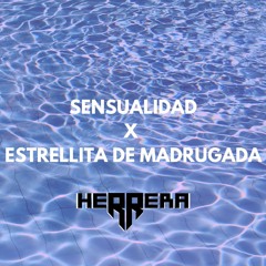 Sensualidad X Estrellita De Madrugada HERRERA Mashup