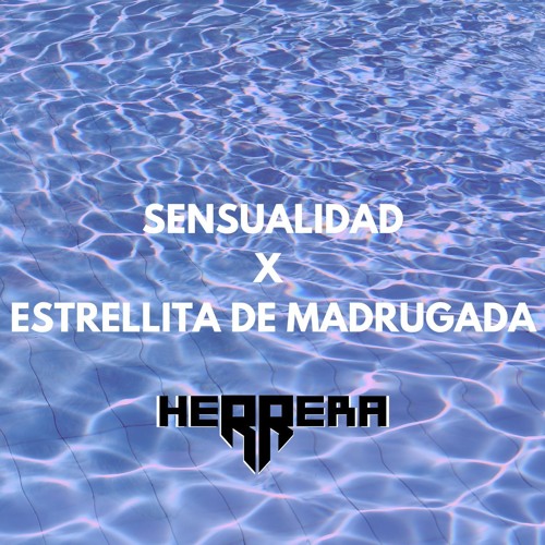 Sensualidad X Estrellita De Madrugada HERRERA Mashup