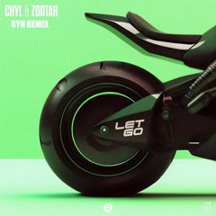 CHYL & ZOOTAH - Let Go (RYN Remix)