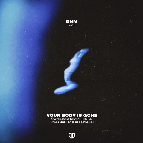 David Guetta & Chris Willis, Öwnboss & Sevek - Your Body Is Gone (BNM Edit) [DropUnited Exclusive]