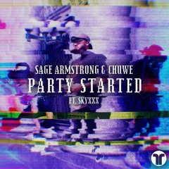Sage Armstrong & Chuwe - Party Started Ft. Skyxx (OUT NOW)