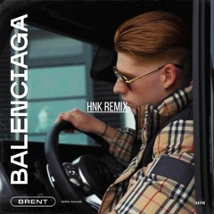 Brent - Balenciaga (HNK Remix)