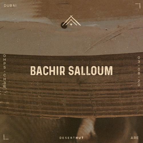 Bachir Salloum @ Desert Hut Podcast Series [ Chapter XXXVI ]