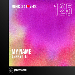 Premiere: LENny (IT) - My Name - Music is 4 Lovers