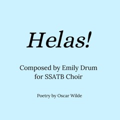 Helas! - Composed by Emily Drum