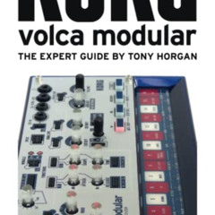download EBOOK 💝 Korg Volca Modular - The Expert Guide (Korg Volca Expert Guides) by