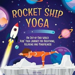 ❤book✔ Rocket Ship Yoga: An Out-of-This-World Kids Yoga Journey for Breathing,