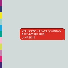 YØU LOO$E - [ LOVE LOCKDOWN AFRO HOU$E EDIT ] by VRSENE
