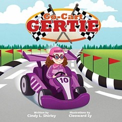 VIEW PDF 🗃️ Go-Cart Gertie by  Cindy Shirley,Cailey Shirley,Cleoward Sy EBOOK EPUB K