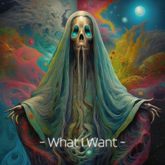 What I Want - Psychodelic (Free Download in Description)