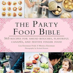 ✔Read⚡️ The Party Food Bible: 565 Recipes for Amuse-Bouches, Flavorful Canap?s, and Festive Fin