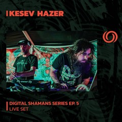 KESEV HAZER | Digital Shamans Series Ep. 5 | 14/07/2023