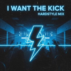 I Want the Kick (Hardstyle Mix)