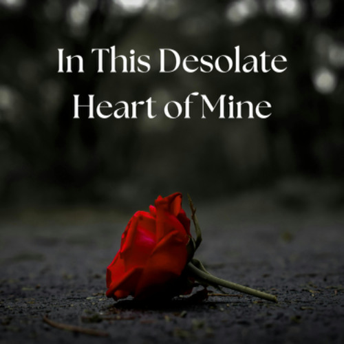 In This Desolate Heart of Mine
