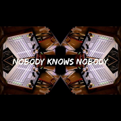Nobody Knows Nobody