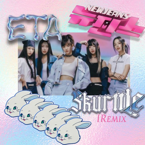 🐇NEW JEANS - ETA [SKURTTLE REMIX]