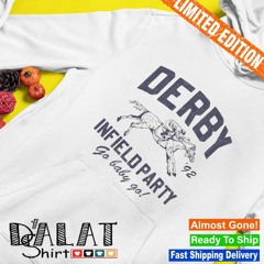 The Derby Infield Party Go Baby Go Shirt