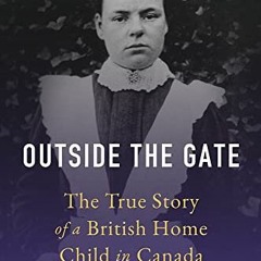 Access EPUB √ Outside the Gate: The True Story of a British Home Child in Canada by