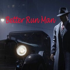 Better Run Man (Mafia )