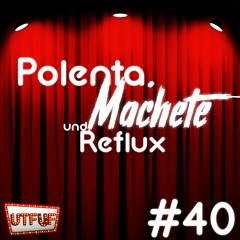 Episode 040: Polenta, Machete und Reflux