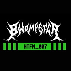 BWOMPSTER - Guest Mix - HTFM_007