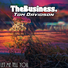 Let Me Tell You. - TheBusiness. & Tom Davidson