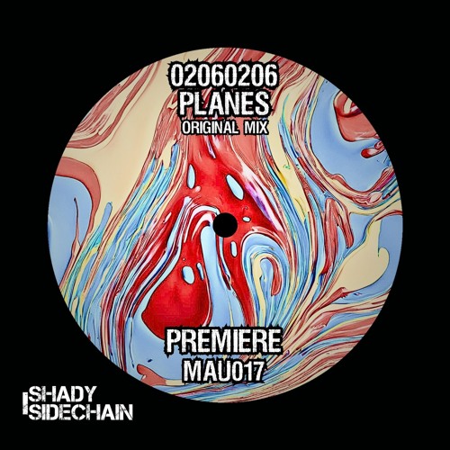 02060206 - Planes (Original Mix) (MAU017) (Shady SideChain Label) FREE DL