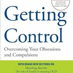 [View] PDF EBOOK EPUB KINDLE Getting Control: Overcoming Your Obsessions and Compulsions by Lee Baer