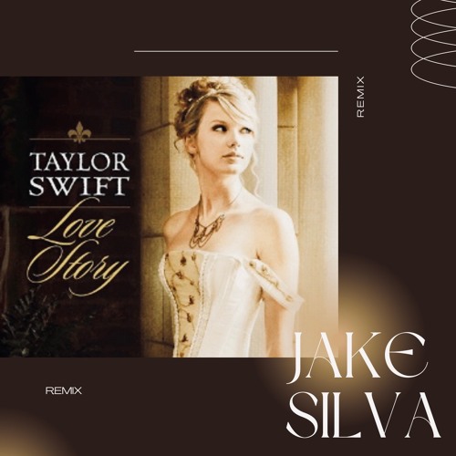 Love Story - Taylor Swift (Jake Silva Remix)