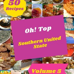 GET ✔PDF✔ Oh! Top 50 Southern United State Recipes Volume 5: Keep Calm and Try S