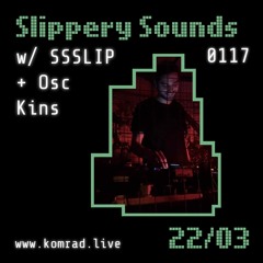 Slippery Sounds 001 w/ SSSLIP + Osc Kins