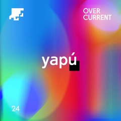 OverCurrent Mix Series 024 : yapú