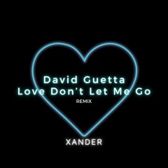 David Guetta - Love Don't Let Me Go (Xander Remix)