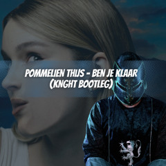 Pommelien Thijs - Ben je Klaar (KNGHT Bootleg)