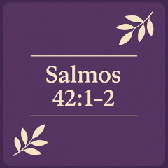 Como anhela el ciervo (Salmos 42:1-2)