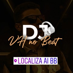 LOCALIZA AÍ BB REMIX ( DJ VH NO BEAT )