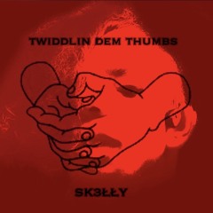 SK3ŁŁY - Twiddlin Dem Thumbs (150BPM Uptempo)