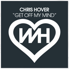 Chris Hover - Get Off My Mind (Original Mix)