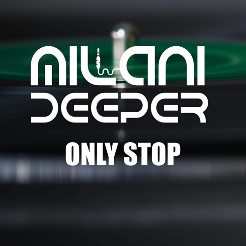 Milani Deeper - Only Stop (Original Mix)