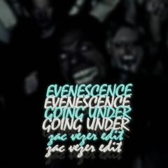 Evanescence - Going Under (Zac Vezer Edit)