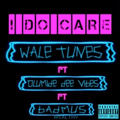 I Do Care (feat. Olumide Dee Vibes & badmus wealthy)
