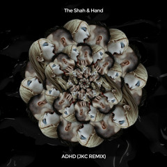 The Shah & Hand - ADHD (JKC Remix)