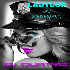 LADYCOP VS PROBLEMS- QUATRO