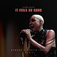 It Feels So Good - UPWARD & Martin Juice Remix *FILTERED*